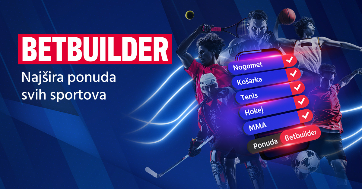 NOVO: BETBUILDER – NAJŠIRA PONUDA SVIH SPORTOVA!